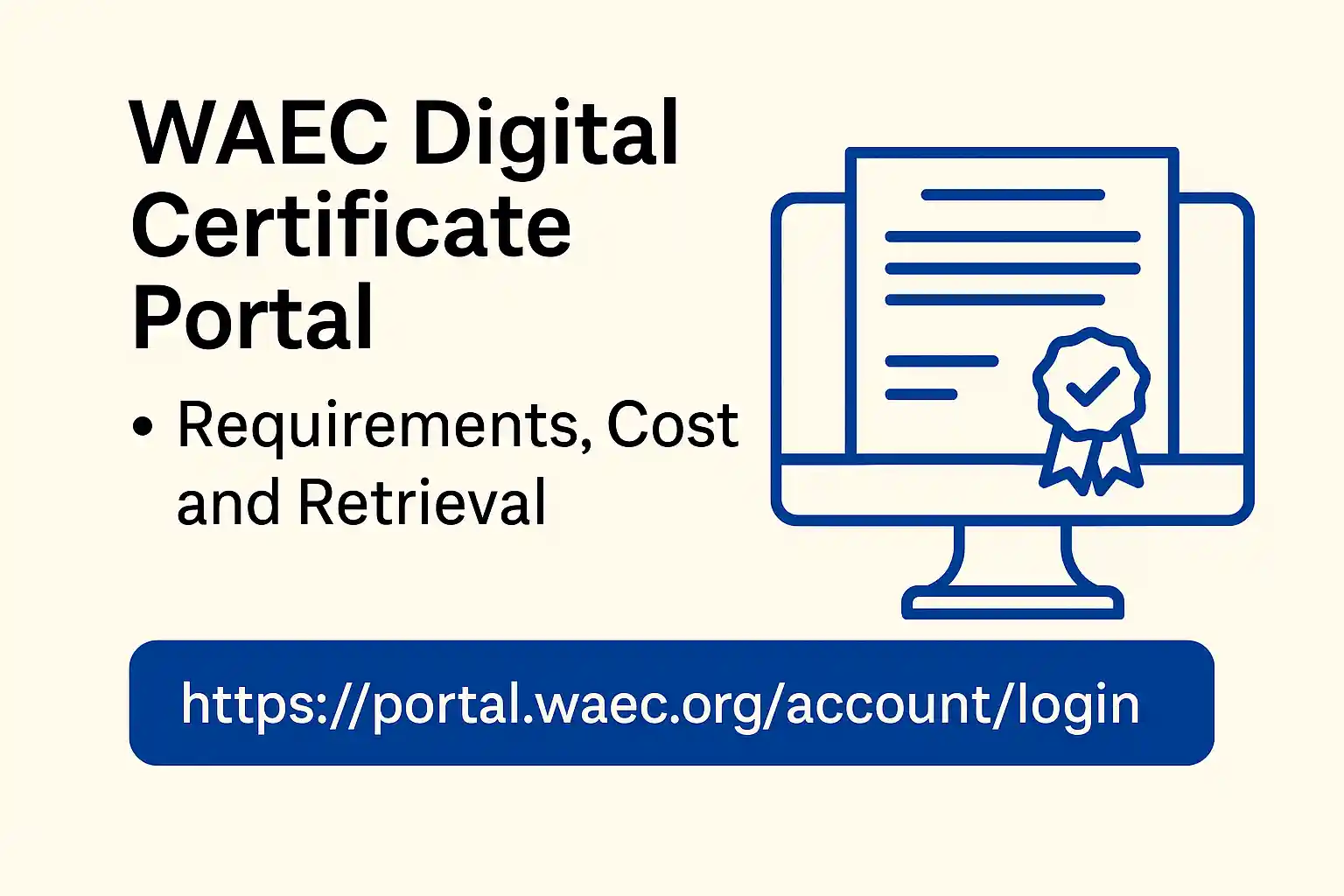 WAEC Digital Certificate Portal 2025: Requirements, Cost, and How to Retrieve Your Certificate Online